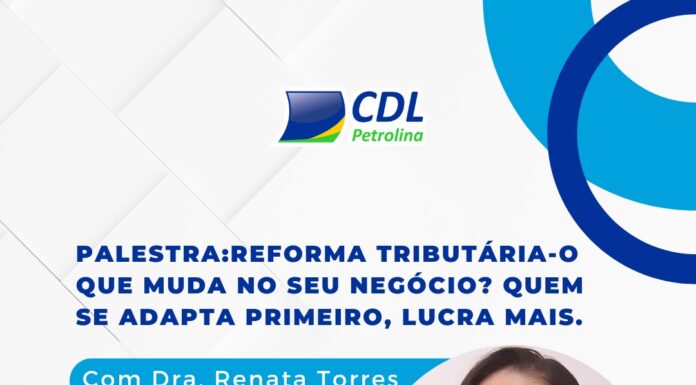 CDL Petrolina promove palestra gratuita sobre a Reforma Tributária e os impactos nos negócios
